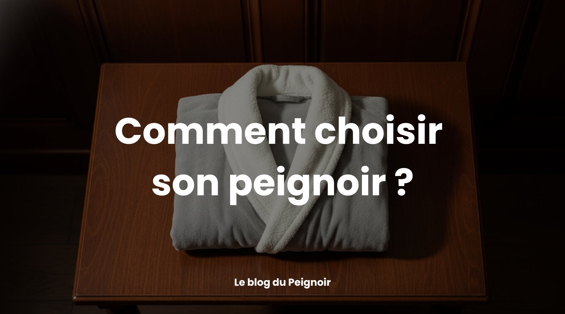 Comment choisir son peignoir ?